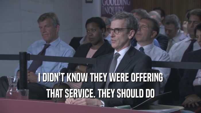 I DIDN'T KNOW THEY WERE OFFERING THAT SERVICE. THEY SHOULD DO THAT SERVICE. THEY SHOULD DO