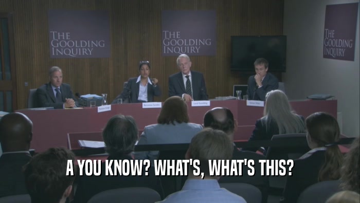 A YOU KNOW? WHAT'S, WHAT'S THIS?  