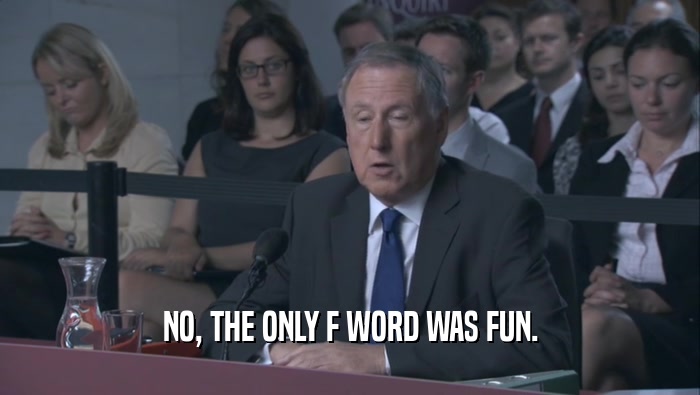 NO, THE ONLY F WORD WAS FUN.  