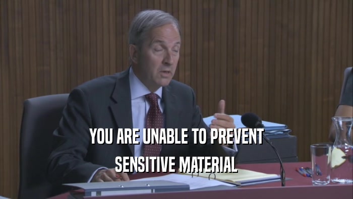 YOU ARE UNABLE TO PREVENT SENSITIVE MATERIAL 