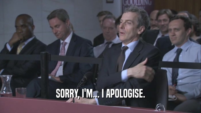 SORRY, I'M... I APOLOGISE.  