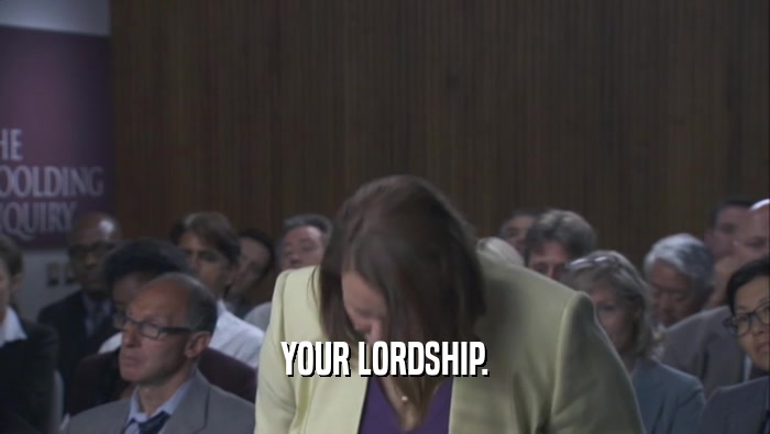 YOUR LORDSHIP.  