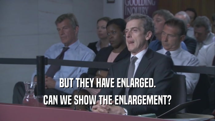 BUT THEY HAVE ENLARGED. CAN WE SHOW THE ENLARGEMENT? 