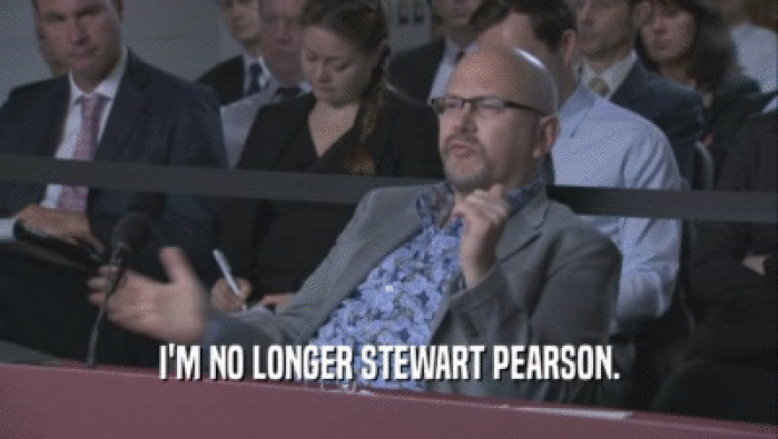 I'M NO LONGER STEWART PEARSON.  