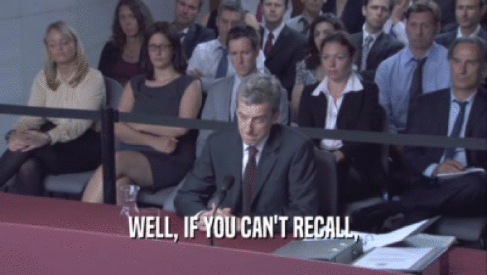 WELL, IF YOU CAN'T RECALL,  