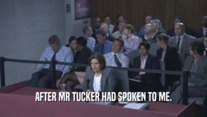 AFTER MR TUCKER HAD SPOKEN TO ME.  