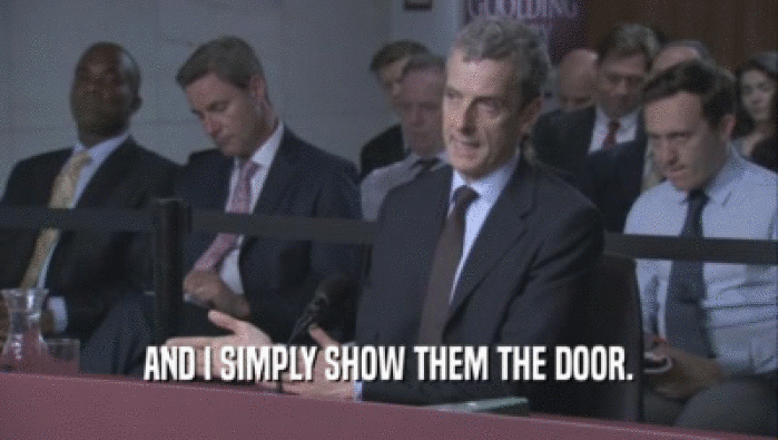 AND I SIMPLY SHOW THEM THE DOOR.  