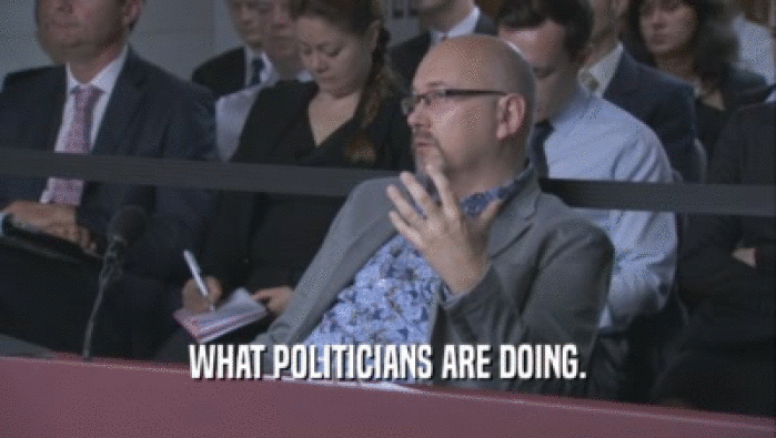 WHAT POLITICIANS ARE DOING.  