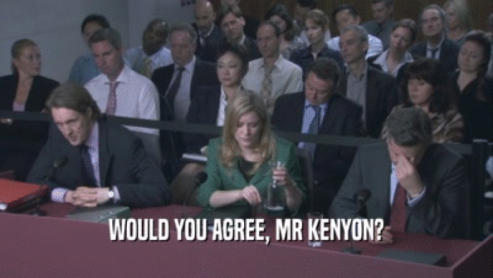 WOULD YOU AGREE, MR KENYON?  