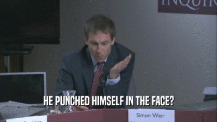 HE PUNCHED HIMSELF IN THE FACE?  