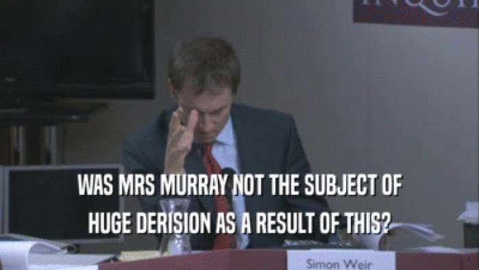 WAS MRS MURRAY NOT THE SUBJECT OF
 HUGE DERISION AS A RESULT OF THIS?
 