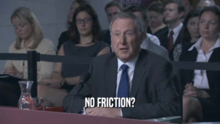 NO FRICTION?  