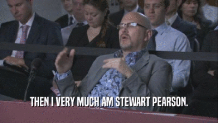 THEN I VERY MUCH AM STEWART PEARSON.  