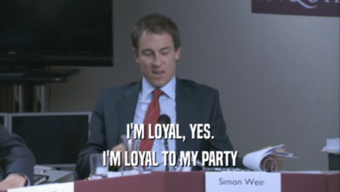 I'M LOYAL, YES. I'M LOYAL TO MY PARTY 