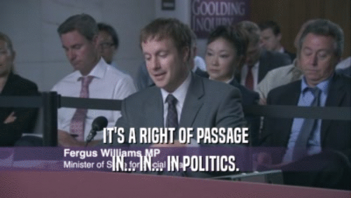 IT'S A RIGHT OF PASSAGE IN... IN... IN POLITICS. 