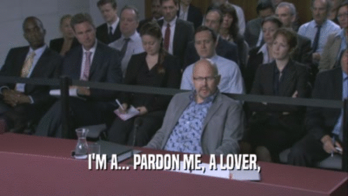 I'M A... PARDON ME, A LOVER,  