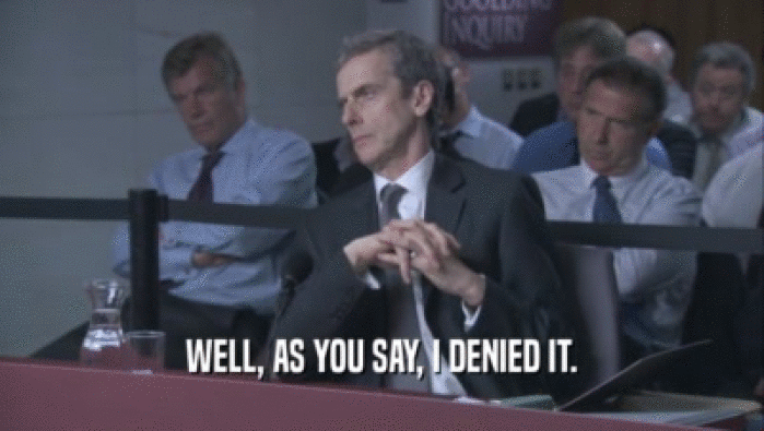 WELL, AS YOU SAY, I DENIED IT.  