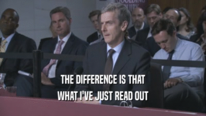 THE DIFFERENCE IS THAT WHAT I'VE JUST READ OUT WHAT I'VE JUST READ OUT