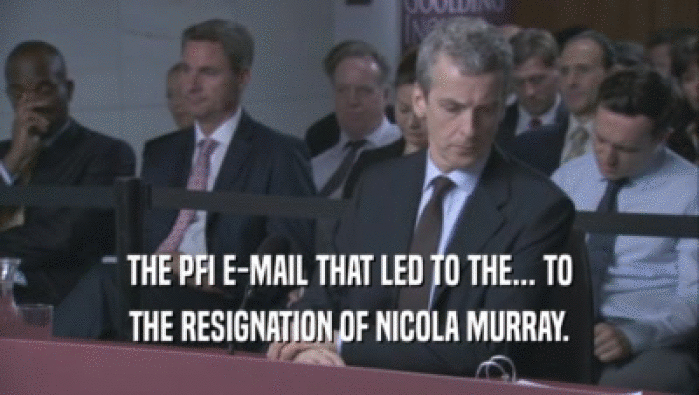 THE PFI E-MAIL THAT LED TO THE... TO THE RESIGNATION OF NICOLA MURRAY. 