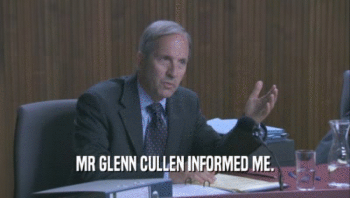 MR GLENN CULLEN INFORMED ME.  