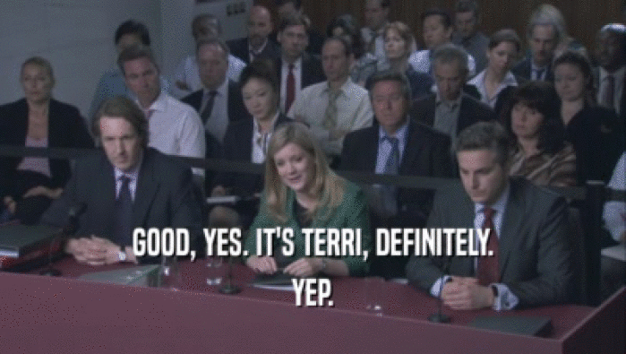 GOOD, YES. IT'S TERRI, DEFINITELY. YEP. 