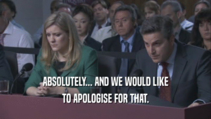 ABSOLUTELY... AND WE WOULD LIKE TO APOLOGISE FOR THAT. 
