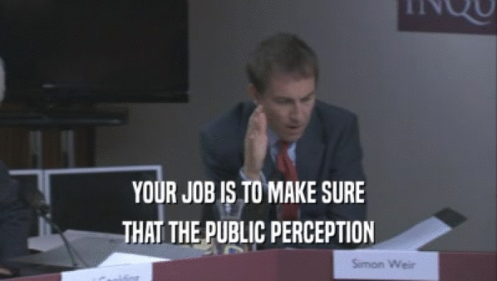 YOUR JOB IS TO MAKE SURE THAT THE PUBLIC PERCEPTION 