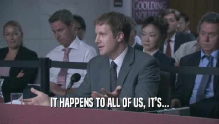 IT HAPPENS TO ALL OF US, IT'S...  