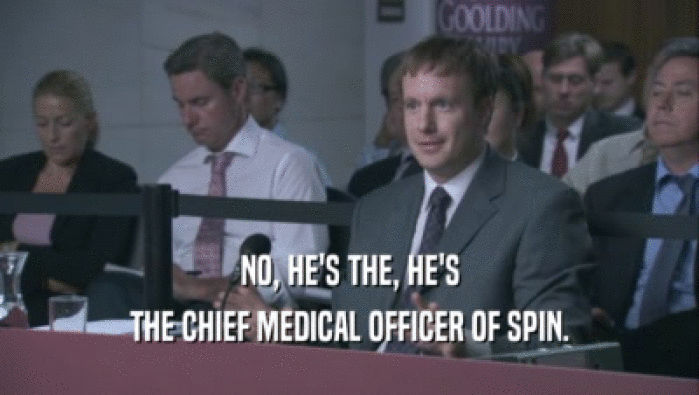 NO, HE'S THE, HE'S
 THE CHIEF MEDICAL OFFICER OF SPIN.
 