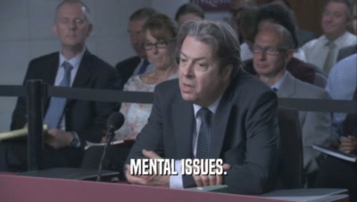 MENTAL ISSUES.  