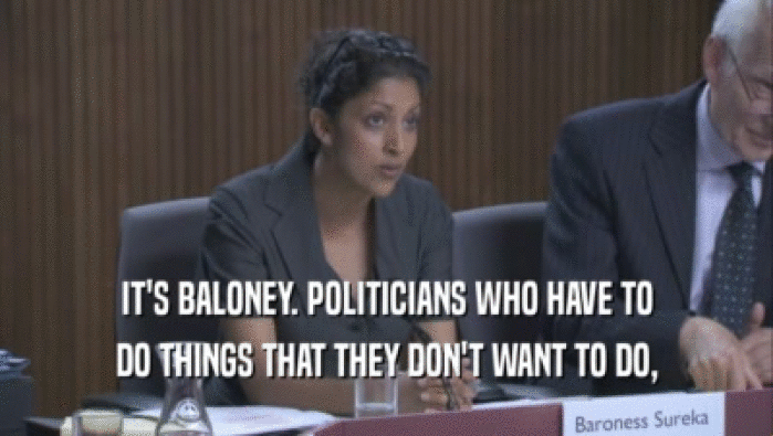 IT'S BALONEY. POLITICIANS WHO HAVE TO
 DO THINGS THAT THEY DON'T WANT TO DO,
 