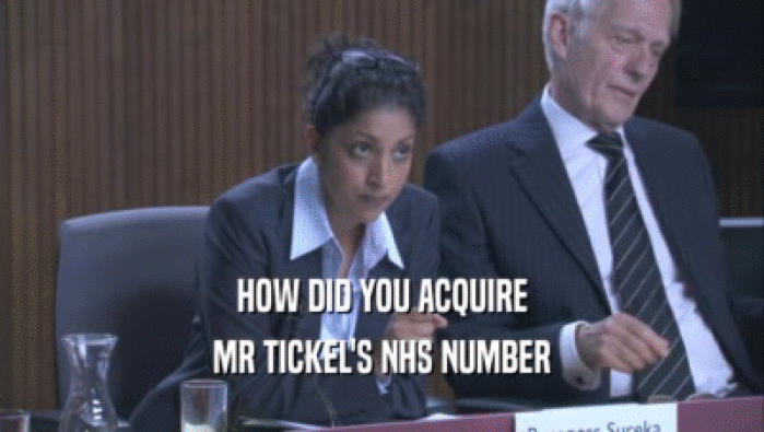 HOW DID YOU ACQUIRE MR TICKEL'S NHS NUMBER 