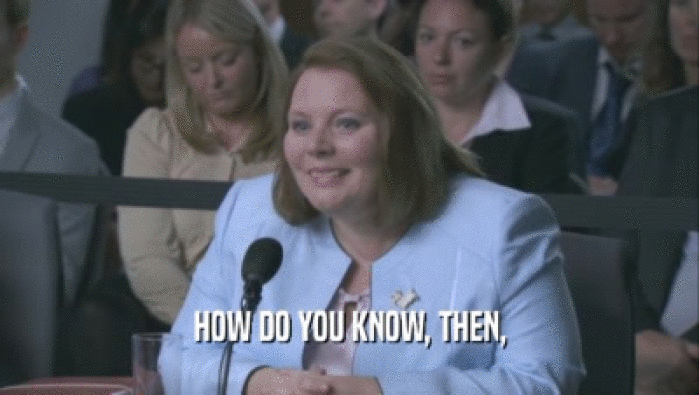 HOW DO YOU KNOW, THEN,  
