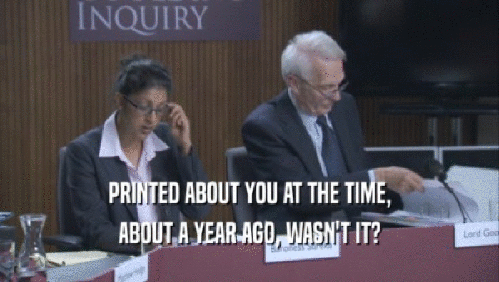 PRINTED ABOUT YOU AT THE TIME, ABOUT A YEAR AGO, WASN'T IT? 