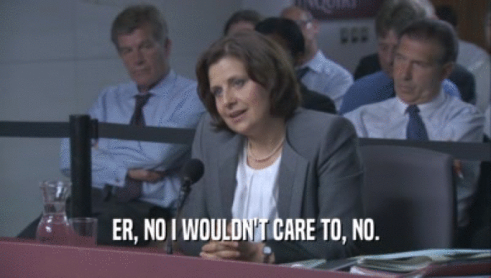 ER, NO I WOULDN'T CARE TO, NO.  