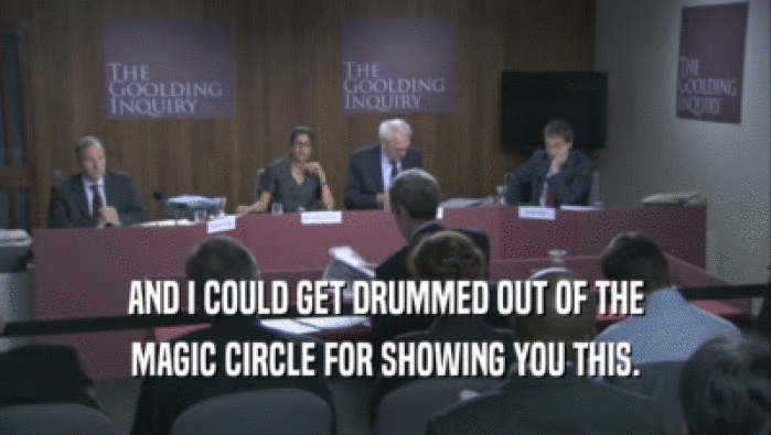 AND I COULD GET DRUMMED OUT OF THE MAGIC CIRCLE FOR SHOWING YOU THIS. 