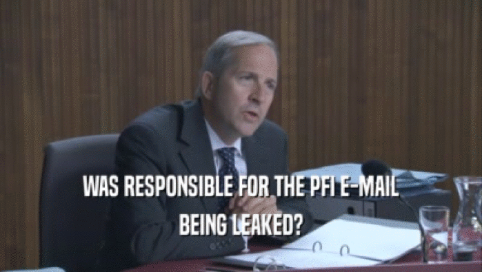WAS RESPONSIBLE FOR THE PFI E-MAIL BEING LEAKED? 
