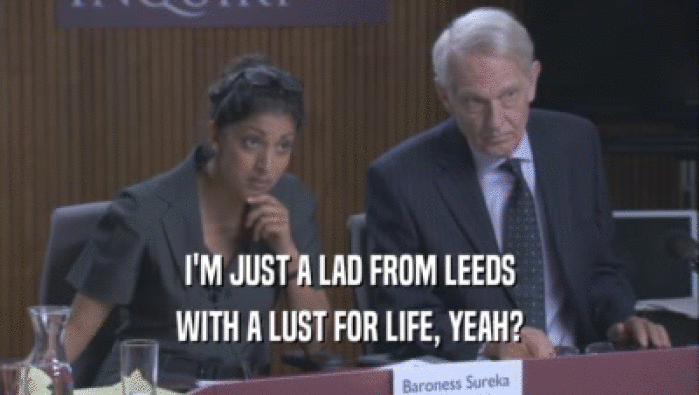 I'M JUST A LAD FROM LEEDS WITH A LUST FOR LIFE, YEAH? 