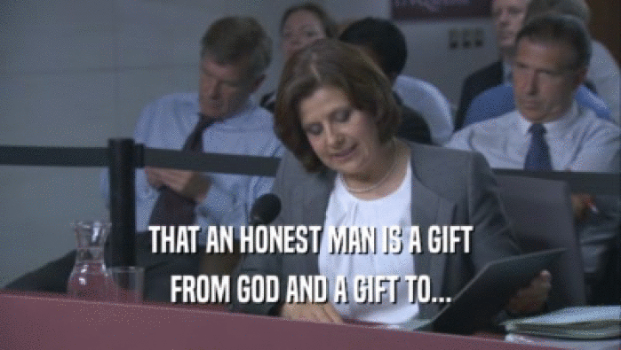 THAT AN HONEST MAN IS A GIFT
 FROM GOD AND A GIFT TO...
 