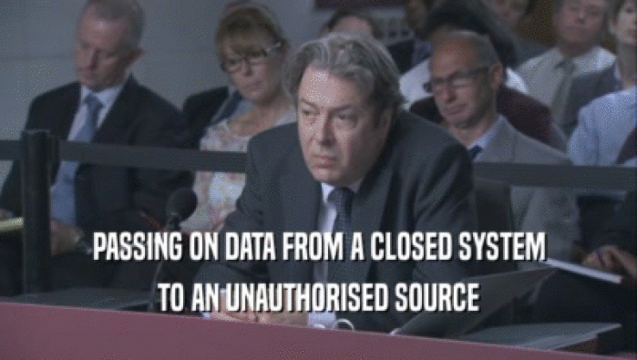 PASSING ON DATA FROM A CLOSED SYSTEM
 TO AN UNAUTHORISED SOURCE
 TO AN UNAUTHORISED SOURCE
