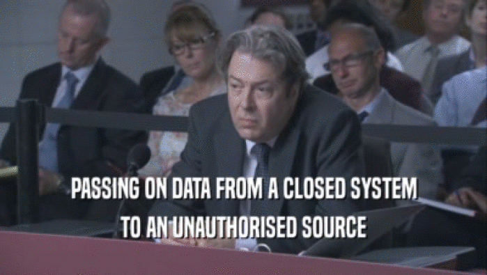 PASSING ON DATA FROM A CLOSED SYSTEM TO AN UNAUTHORISED SOURCE TO AN UNAUTHORISED SOURCE