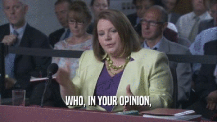 WHO, IN YOUR OPINION,  