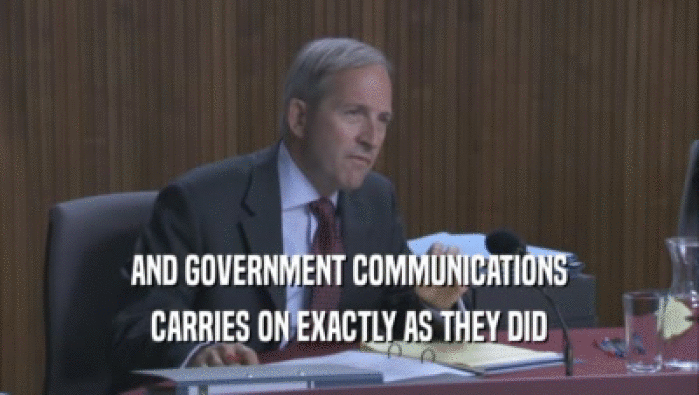 AND GOVERNMENT COMMUNICATIONS CARRIES ON EXACTLY AS THEY DID CARRIES ON EXACTLY AS THEY DID