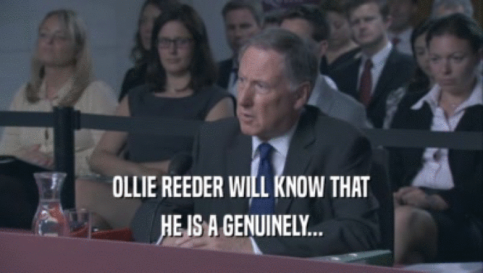 OLLIE REEDER WILL KNOW THAT HE IS A GENUINELY... 