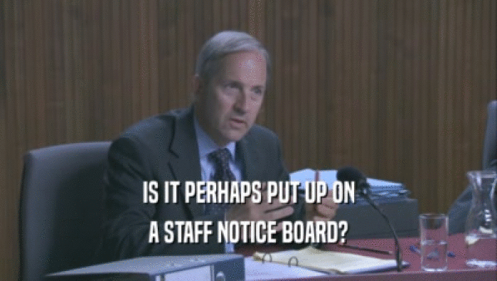 IS IT PERHAPS PUT UP ON A STAFF NOTICE BOARD? 