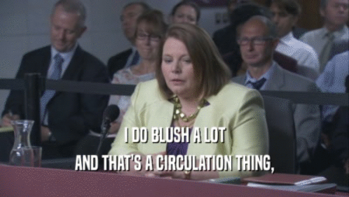 I DO BLUSH A LOT AND THAT'S A CIRCULATION THING, AND THAT'S A CIRCULATION THING,