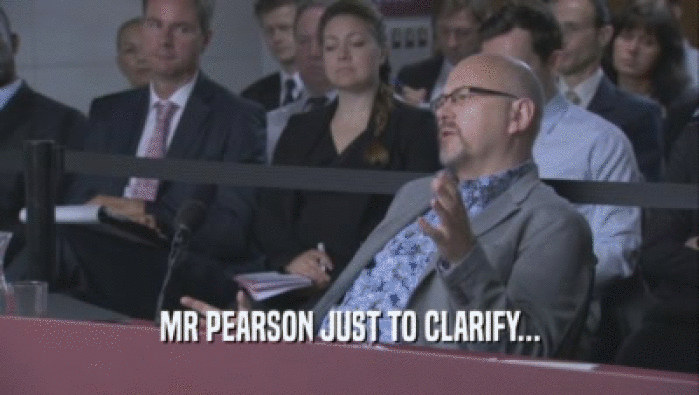 MR PEARSON JUST TO CLARIFY...  