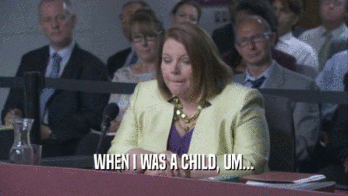 WHEN I WAS A CHILD, UM...  