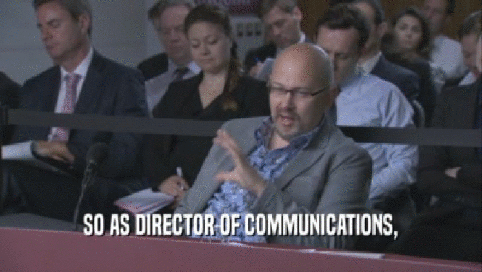 SO AS DIRECTOR OF COMMUNICATIONS,  