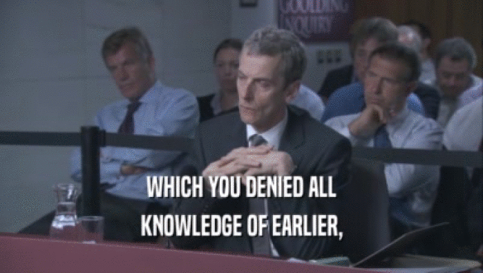 WHICH YOU DENIED ALL KNOWLEDGE OF EARLIER, 